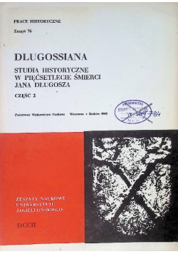 Dlugossiana studia historyczne w pięćsetlecie śmierci Jana Długosza Tom 76