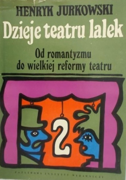 Dzieje teatru lalek. Od romantyzmu do wielkiej reformy teatru