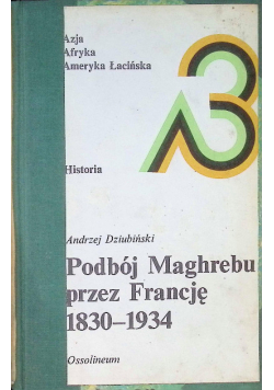 Podbój Maghrebu przez Francję 1830 - 1934