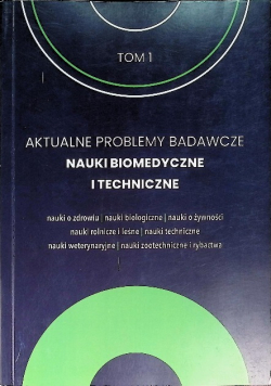 Aktualne Problemy Badawcze Tom 1 Nauki Biomedyczne i Techniczne