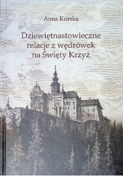 Dziewiętnastowieczne relacje z wędrówek na Święty Krzyż