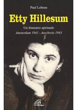 Etty Hillesum. Un itinerario spirituale Amsterdam 1941-Auschwitz 1943