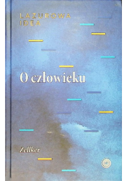 O człowieku część antropologiczna Lazurowej Idei