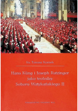 Hans Kung i Joseph Ratzinger jako teolodzy Soboru Watykańskiego II