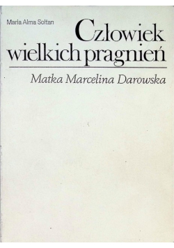 Człowiek wielkich pragnień Matka Marcelina Darowska