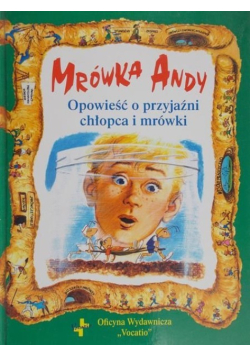 Mrówka Andy Opowieść o przyjaźni chłopca i mrówki