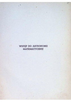 Wstęp do astronomii matematycznej 1950 r.