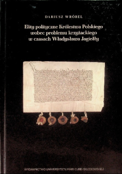 Elity polityczne Królestwa Polskiego wobec problemu krzyżackiego w czasach Władysława Jagiełły