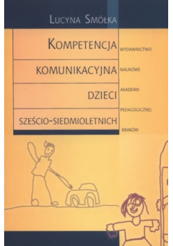 Kompetencja komunikacyjna dzieci sześcio - siedmioletnich
