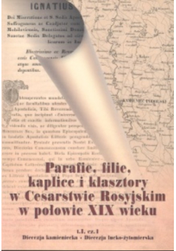 Parafie filie kaplice i klasztory w Cesarstwie Rosyjskim Tom 1 Część 1