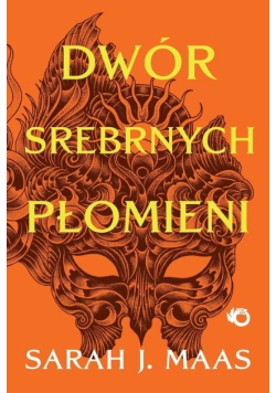 Dwór srebrnych płomieni Tom 4 Dwór cierni i róż