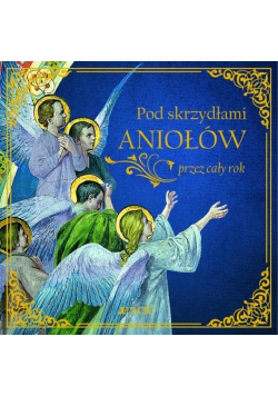 Pod skrzydłami aniołów przez cały rok