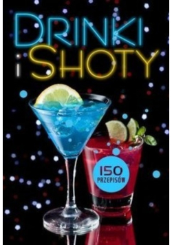 Drinki i shoty 150 przepisów