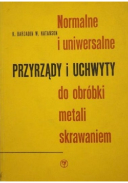 Normalne i uniwersalne przyrządy i uchwyty do obróbki metali skrawaniem