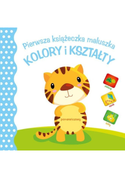 Pierwsza księżeczka maluszka. Kolory i kształty