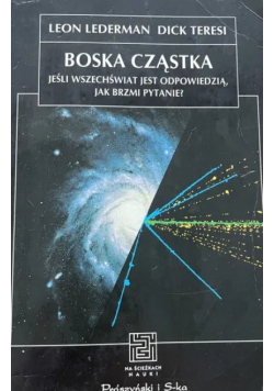 Boska cząstka jeśli Wszechświat jest odpowiedzią, jak brzmi pytanie