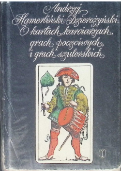 O kartach, karciarzach, grach poczciwych i grach szulerskich