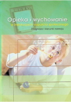 Opieka i wychowanie w instytucjach wsparcia społecznego