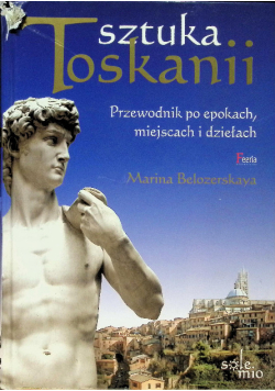 Sztuka Toskanii Przewodnik po epokach miejscach i dziełach