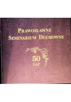 Prawosławne Seminarium Duchowne 50 lat