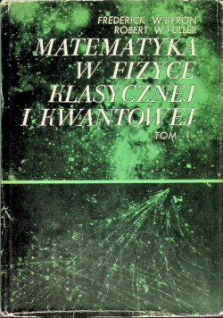 Matematyka w fizyce klasycznej i kwantowej Tom1