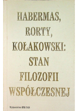 Habermas Rorty Kołakowski Stan filozofii współczesnej