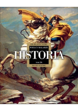 Wielcy Malarze Tom 36 Historia Od Klasycyzmu do Realizmu