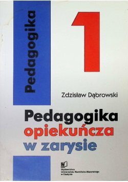 Pedagogika opiekuńcza w zarysie Tom I