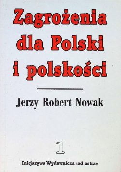 Zagrożenia dla Polski i polskości Tom I