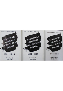 Najnowsza Historia Polityczna Polski 1864 - 1945 Tom 1 do 3