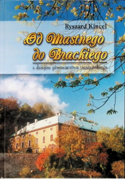 Od Mastnego do Brackiego z dziejów piwowarstwa cieszyńskiego