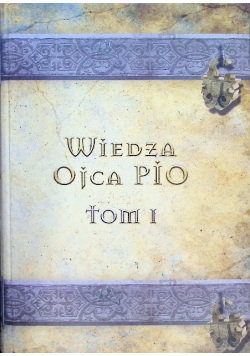 Wiedza Ojca Pio Tom I