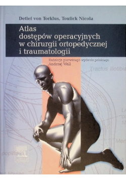 Atlas dostępów operacyjnych w chirurgi ortopedycznej i traumatologii