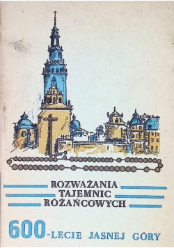 Rozważania tajemnic różańcowych 600- lecie Jasnej Góry