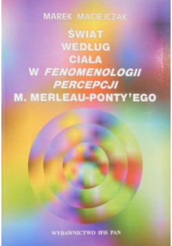 Świat według ciała w fenomenologii percepcji M. Merleau Ponty'ego