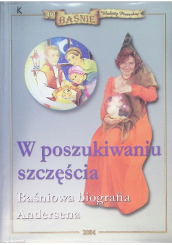 W poszukiwaniu szczęścia Baśniowa biografia Andersena