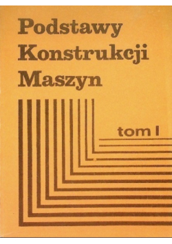 Podstawy konstrukcji maszyn, Tom I
