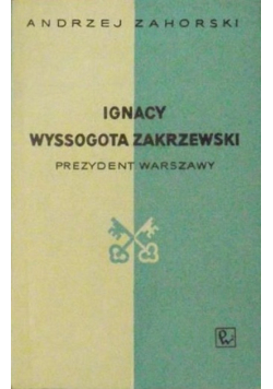 Ignacy Wyssogota Zakrzewski, prezydent Warszawy