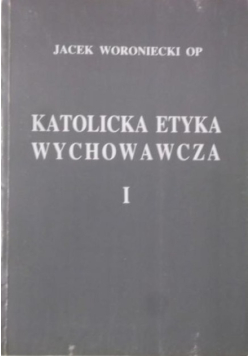 Katolicka Etyka Wychowawcza Tom I