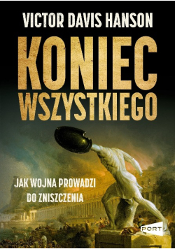 Koniec wszystkiego Jak wojna prowadzi do zniszczenia