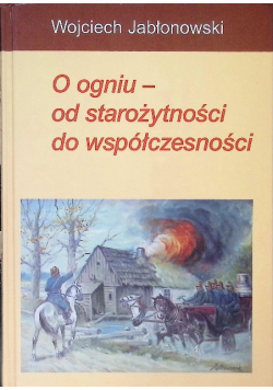 O ogniu - od starożytności do współczesności