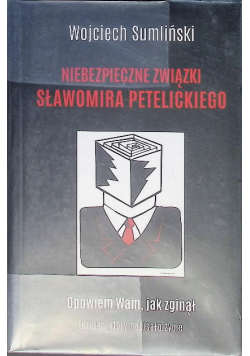 Niebezpieczne związki Sławomira Petelickiego