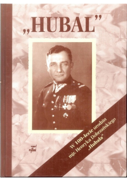 Hubal w 100 lecie urodzin mjr Henryka