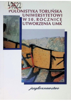 Polonistyka toruńska uniwersytetowi w 50 rocznicę utworzenia umk