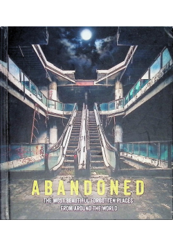 Abandoned The Most Beautiful Forgotten Places from Around the World