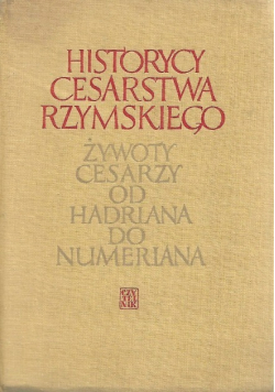Historycy cesarstwa rzymskiego Żywoty cesarzy od Hadriana do Numeriana