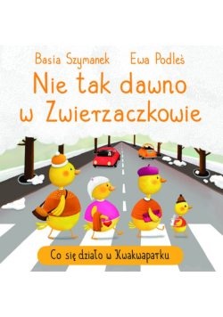 Nie tak dawno w Zwierzaczkowie. Co się działo w Kwakwaparku