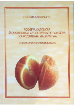 Rodzina katolicka środowiskiem wychowania potomstwa do rozumienia małżeństwa