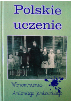 Polskie uczenie wspomnienia Antoniego Jankowskiego