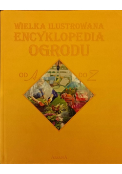 Wielka ilustrowana encyklopedia ogrodu od A do Z